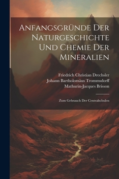 Paperback Anfangsgründe Der Naturgeschichte Und Chemie Der Mineralien: Zum Gebrauch Der Centralschulen [German] Book