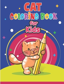 Cat Coloring Book for Kids: Cute Cat Coloring Book for Kids & Toddlers| Kitten Coloring Books for Preschoolers| Cat Coloring Book for boys, girls, Kids ages 3-5, 4-8
