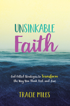 Paperback Unsinkable Faith: God-Filled Strategies to Transform the Way You Think, Feel, and Live Book