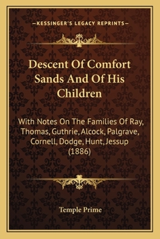 Paperback Descent Of Comfort Sands And Of His Children: With Notes On The Families Of Ray, Thomas, Guthrie, Alcock, Palgrave, Cornell, Dodge, Hunt, Jessup (1886 Book