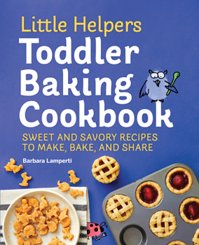 Paperback Little Helpers Toddler Baking Cookbook: Sweet and Savory Recipes to Make, Bake, and Share Book