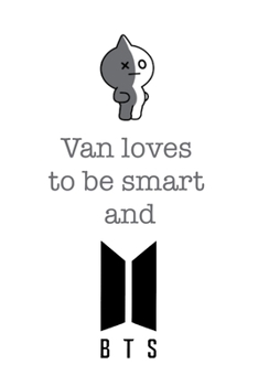 Van loves to be smart and BTS: Notebook for Fans of BTS, Jungkook, K-Pop and BT21 (BTS_EN)