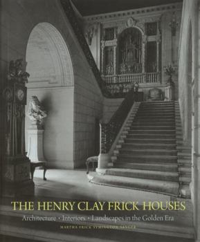 Hardcover The Henry Clay Frick Houses: Architecture, Interiors, Landscapes in the Golden Era Book