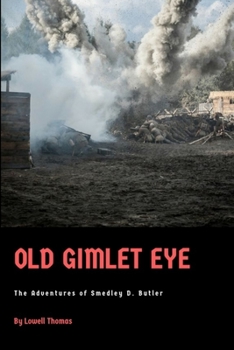 Paperback Old Gimlet Eye: The Adventures of Smedley D. Butler Book