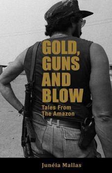 Paperback Gold, Guns and Blow: Tales from the Amazon Book