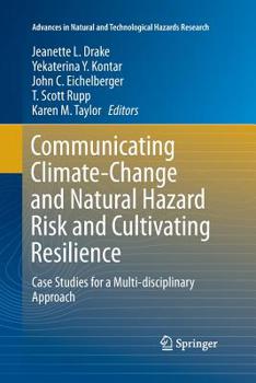 Paperback Communicating Climate-Change and Natural Hazard Risk and Cultivating Resilience: Case Studies for a Multi-Disciplinary Approach Book