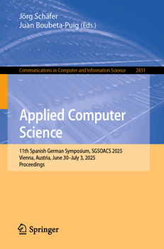 Paperback Applied Computer Science: 11th Spanish German Symposium, Sgsoacs 2025, Vienna, Austria, June 30-July 3, 2025, Proceedings Book