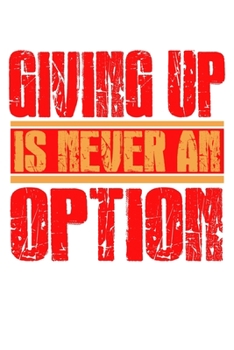 Giving Up is Never An Option: 6x9 120 pages dot grid | Your personal Diary