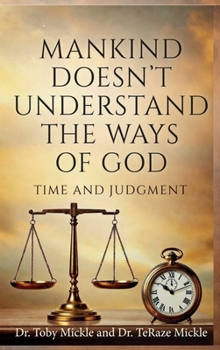 Hardcover Mankind Doesn't Understand the Ways of God: Time and Judgment Book