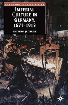 Imperial Culture in Germany, 1871 - 1918 (European Studies)