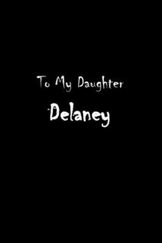 Paperback To My Dearest Daughter Delaney: Letters from Dads Moms to Daughter, Baby girl Shower Gift for New Fathers, Mothers & Parents, Journal (Lined 120 Pages Book