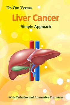 Paperback Liver Cancer - Simple Approach: With Orthodox and Alternative Treatment Book