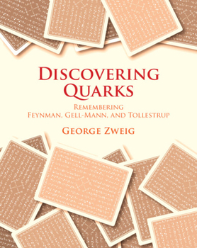 Hardcover Discovering Quarks: Remembering Feynman, Gell-Mann, and Tollestrup Book