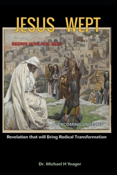 Paperback Jesus Wept: Revelation that will Bring Radical Transformation Book