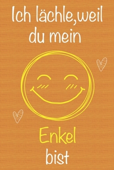 Ich l�chle, weil du mein Enkel bist: Geschenkbuch f�r Enkel, Weihnachtsgeschenk, Geburtstagsgeschenk f�r Enkel, Geschenk zum M�nnertag, Ged�chtnis-Journal u. Sch�nes gezeichnetes Seiten Notizbuch