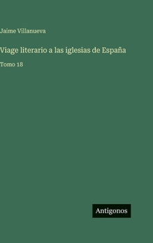 Viage literario a las iglesias de España: Tomo 18