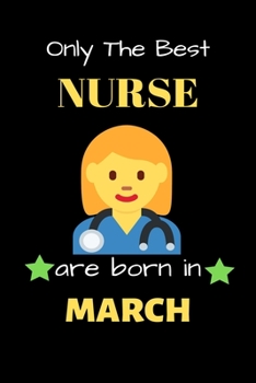 Paperback Only The Best Nurse Are Born in March: Blank Line Notebook for Nurse Funny Gift Notebook for Man and Women Book