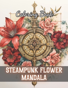 Paperback Steampunk Flower Mandala Coloring Book: New and Exciting Designs Book