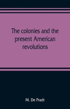 Paperback The colonies and the present American revolutions Book