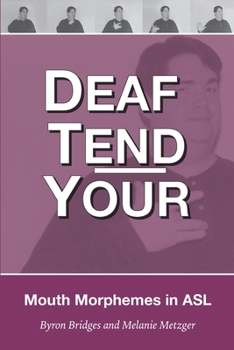 Paperback Deaf Tend Your: A Guide to Mouth Morphemes in American Sign Language Book