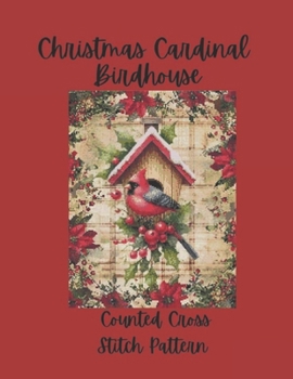 Christmas Cardinal Birdhouse: Festive Holiday Design Counted Cross Stitch Pattern