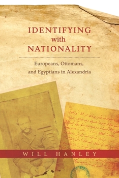 Hardcover Identifying with Nationality: Europeans, Ottomans, and Egyptians in Alexandria Book