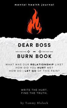 Paperback Dear Boss Burn Book: A Guided Journal for Healing, Release, and Letting Go (Burn + Bloom: Guided Journals for Healing & Self-Discovery) Book