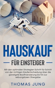 Paperback Hauskauf für Einsteiger: Mit den optimalen Strategien Schritt für Schritt von der richtigen Kaufentscheidung über die günstigste Baufinanzierun [German] Book