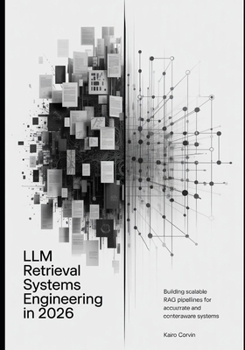 LLM Retrieval Systems Engineering in 2026: Building Scalable RAG Pipelines for Accurate and Context-Aware Systems (Intelligent Systems Engineering Automation Series)