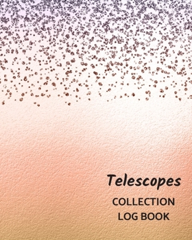 Paperback Telescopes Collection Log Book: Keep Track Your Collectables ( 60 Sections For Management Your Personal Collection ) - 125 Pages, 8x10 Inches, Paperba Book