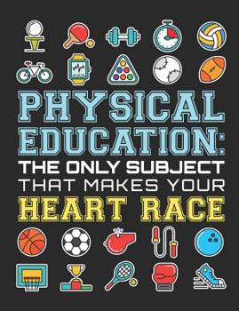 Paperback Physical Education The Only Subject That Makes Your Heart Race: PE Teacher Notebook, Gym Teacher Coach Appreciation Gift, Blank Paperback Book For Wri Book