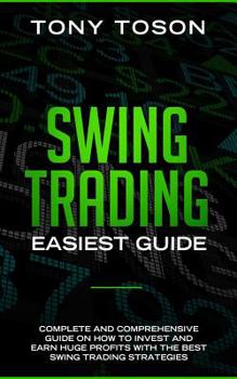 Paperback Swing Trading Easiest Guide: Complete and Comprehensive Guide on How to Invest and Earn Huge Profits With the Best Swing Trading Strategies Book