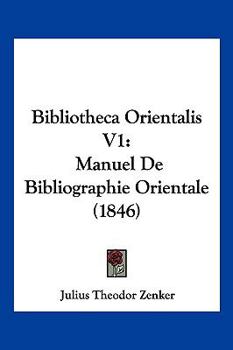 Paperback Bibliotheca Orientalis V1: Manuel De Bibliographie Orientale (1846) [French] Book