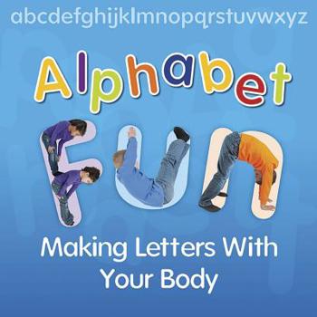 Library Binding Alphabet Fun: Making Letters with Your Body Book