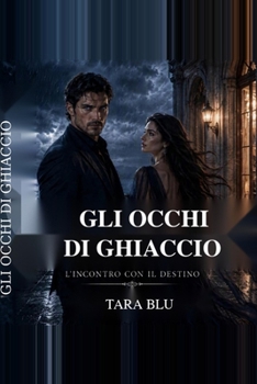 GLI OCCHI DI GHIACCIO: L'INCONTRO CHE MI SPEZZÒ IL CUORE (Italian Edition)