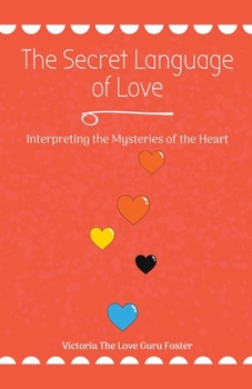 The Secret Language of Love: Interpreting the Mysteries of the Heart
