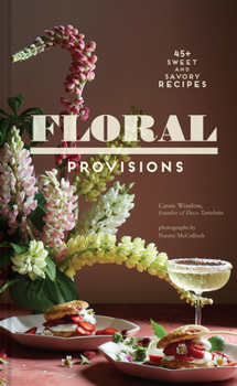 Hardcover Floral Provisions: 45+ Sweet and Savory Recipes Book