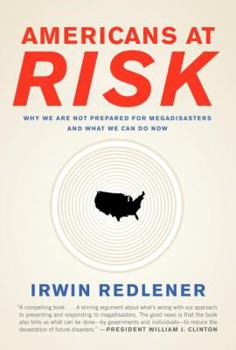 Hardcover Americans at Risk: Why We Are Not Prepared for Megadisasters and What We Can Do Now Book