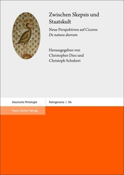 Zwischen Skepsis Und Staatskult: Neue Perspektiven Auf Ciceros 'de Natura Deorum' (Palingenesia, 134)