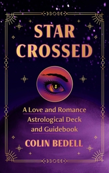 Hardcover Star Crossed: A Love and Romance Astrological Oracle Deck and Guidebook Book