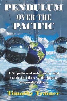 Paperback Pendulum Over the Pacific: U.S. political scheming and trade friction with Japan jeopardize lives Book