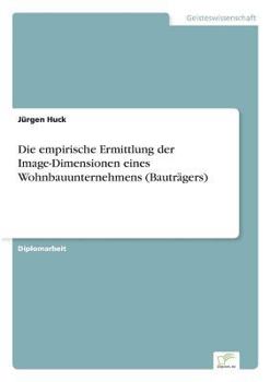 Paperback Die empirische Ermittlung der Image-Dimensionen eines Wohnbauunternehmens (Bauträgers) [German] Book