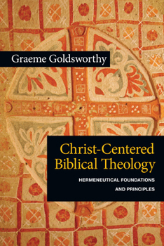 Paperback Christ-Centered Biblical Theology: Hermeneutical Foundations and Principles Book