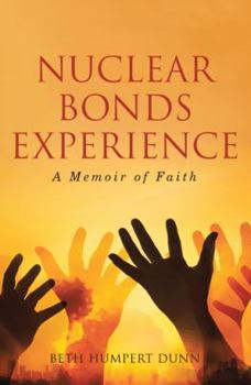 Hardcover Nuclear Bonds Experience: A Memoir of Faith Book