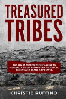 Paperback Treasured Tribes: The Smart Entrepreneur's Guide to Building a 5-Star Network of Prospects, Clients and Brand Advocates Book
