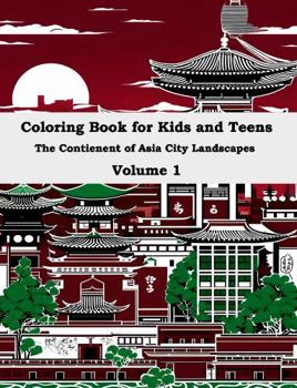 Coloring Book for Kids and Teens: The Contienent of Asia City Landscapes
