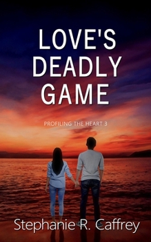 Love's Deadly Game - Book #3 of the Profiling the Heart