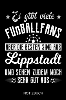 Es gibt viele Fußballfans aber die besten sind aus Lippstadt und sehen zudem noch sehr gut aus: A5 Notizbuch | Liniert 120 Seiten | ... | Muttertag | Namenstag (German Edition)