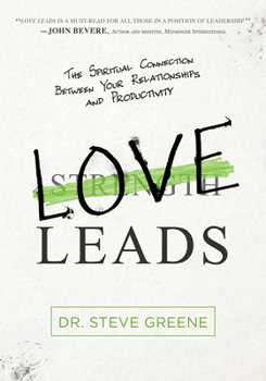 Hardcover Love Leads: The Spiritual Connection Between Your Relationships and Productivity Book