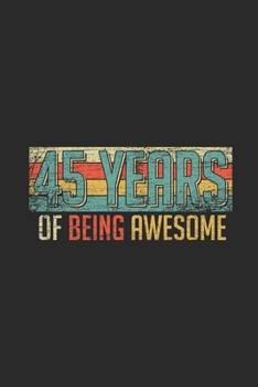 Paperback 45 Years Of Being Awesome: Blank Lined Notebook - Journal for Birthday Gift Idea and Anniversay Gift Idea Book